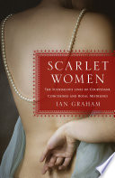 scarlet women: the scandalous lives of courtesans, concubines, and royal mistresses