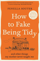 how to fake being tidy: and other things my mother never taught me