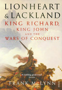lionheart and lackland: king richard, king john and the wars of conquest