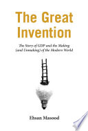 the great invention: the story of gdp and the making and unmaking of the modern world