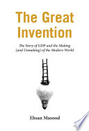the great invention: the story of gdp and the making and unmaking of the modern world
