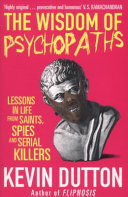 the wisdom of psychopaths: what saints, spies, and serial killers can teach us about success