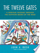 the twelve gates: a spiritual passage through the egyptian books of the dead