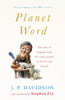 planet word- the story of language from the earliest grunts to twitter and beyond