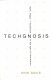 techgnosis. myth, magic + mysticism in tbe information age