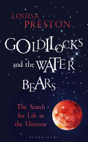 goldilocks and the water bears. the search for life in the universe