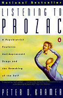 listening to prozac: a psychiatric explores antidepressants drugs and the remaking of the self