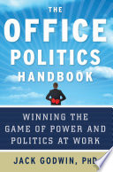 the office politics handbook: winning the game of power and politics at work