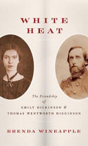 white heat: the friendship of emily dickinson and thomas wentworth higginson