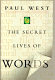 the secret lives of words: paul west