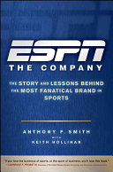 espn the company; the story and lessons behind the most fanatical brand in sports