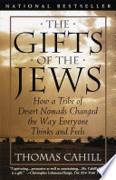 the gifts of the jews: how a tribe of desert nomads changed the way everyone thinks and feels