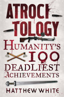 atrocitology. humanity's 100 deadliest achievements