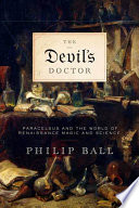 the devil's doctor: paracelsus and the world of renaissance magic and science