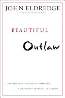 beautiful outlaw: experiencing the playful, disruptive, extravagant personality of jesus