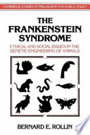the frankenstein syndrome. ethical and social issues in the genetic enginerring of animals