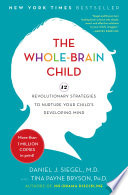 the whole-brain child: 12 revolutionary strategies to nurture your child's developing mind