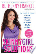 skinnygirl solutions: your straight-up guide to home, health, family, career, style, and sex