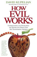 how evil works: understanding and overcoming the destructive forces that are transforming america