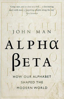 alpha beta: how our alphabet shaped the modern world