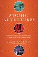 atomic adventures: secret islands, forgotten n-rays, and isotopic murder- a journey into the wild wo