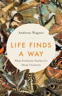 life finds a way:: what evolution teaches us about creativity