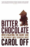 bitter chocolate: investigating the dark side of the world's most seductive sweet