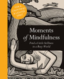 moments of mindfulness: find a little stillness in a busy world (mindfulness series)