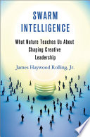 swarm intelligence: what nature teaches us about shaping creative leadership