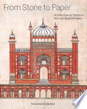 from stone to paper: architecture as history in the late mughal empire