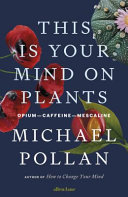 this is your mind on plants: opium-caffeine- mescaline