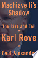 machiavelli's shadow. the rise and fall of karl rove