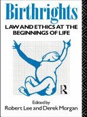 birthrights. law and ethics at the beginning of life