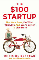 the $100 startup. fire your boss, do what you love and work better to live more (pb)