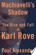machiavelli's shadow. the riseband fall of karl rove (hardcover) (hardcover)