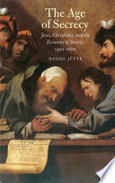 the age of secrecy: jews, christians, and the economy of secrets 1400-1800