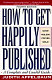 how to get happily published. a complete and candid guide (pb)