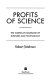 profits of science.;the american marriage of business & technology (hardcover)