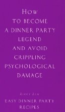 How to Become a Dinner Party Legend and Avoid Crippling Psychological Damage