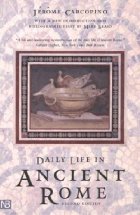 Daily Life in Ancient Rome - The People and the City at the Height of the Empire