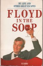 Floyd in the soup or my life and other great escapes