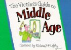 The Victim's Guide to Middle Age
