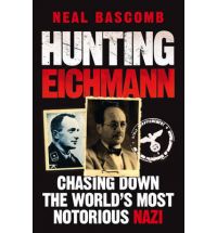 Hunting Eichmann: Chasing Down The World's
MostNotorious Nazi
