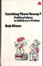 Catching them young: Political ideas in children's
fiction
