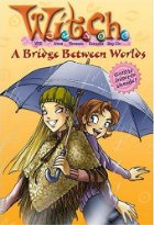 W.I.T.C.H. Chapter Book #10: Bridge Between Worlds, A