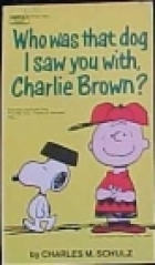 Who Was That Dog I Saw You With, Charlie Brown?
