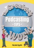 Greatest Podcasting Tips in the World
