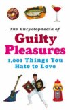 The Encyclopaedia of Guilty Pleasures
