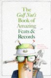 The golf nut's book of amazing feats & records

