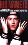 His Name Is: The Eminem Story in Words and
Pictures
